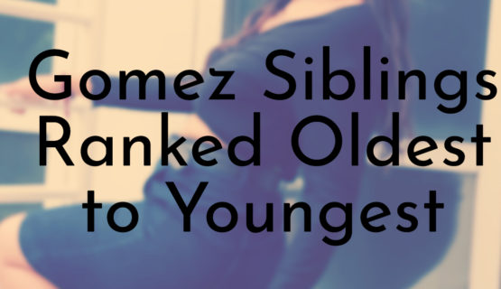 Gomez Siblings Ranked Oldest to Youngest