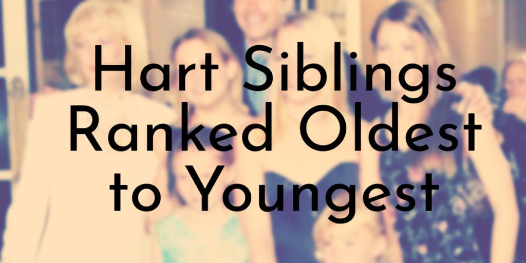 Hart Siblings Ranked Oldest to Youngest