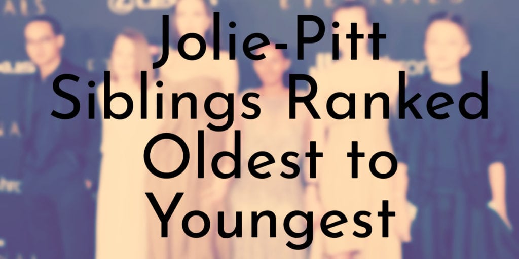 Jolie-Pitt Siblings Ranked Oldest to Youngest