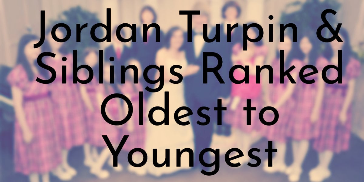 Jordan Turpin & Siblings Ranked Oldest to Youngest
