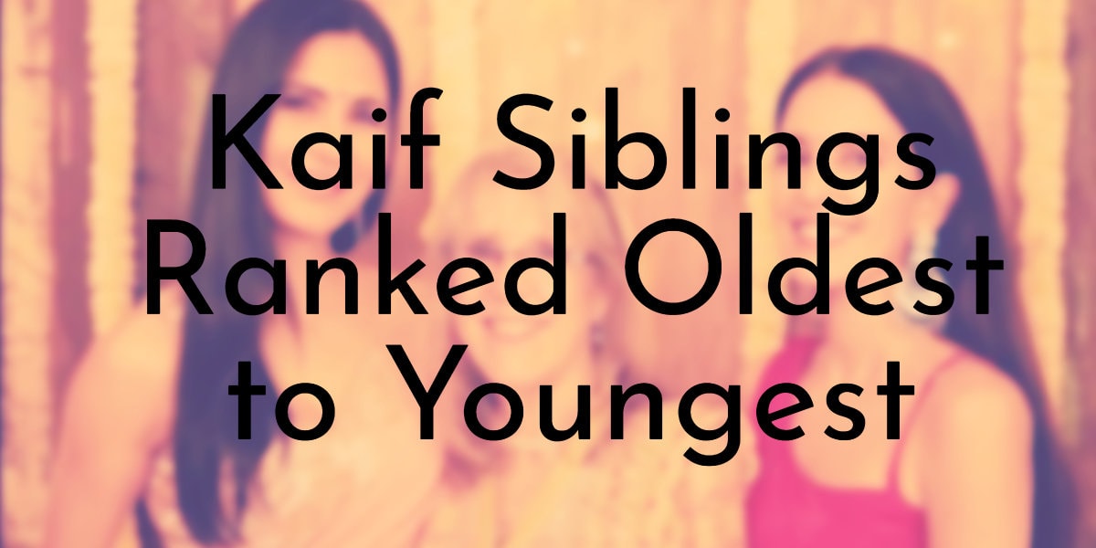 Kaif Siblings Ranked Oldest to Youngest