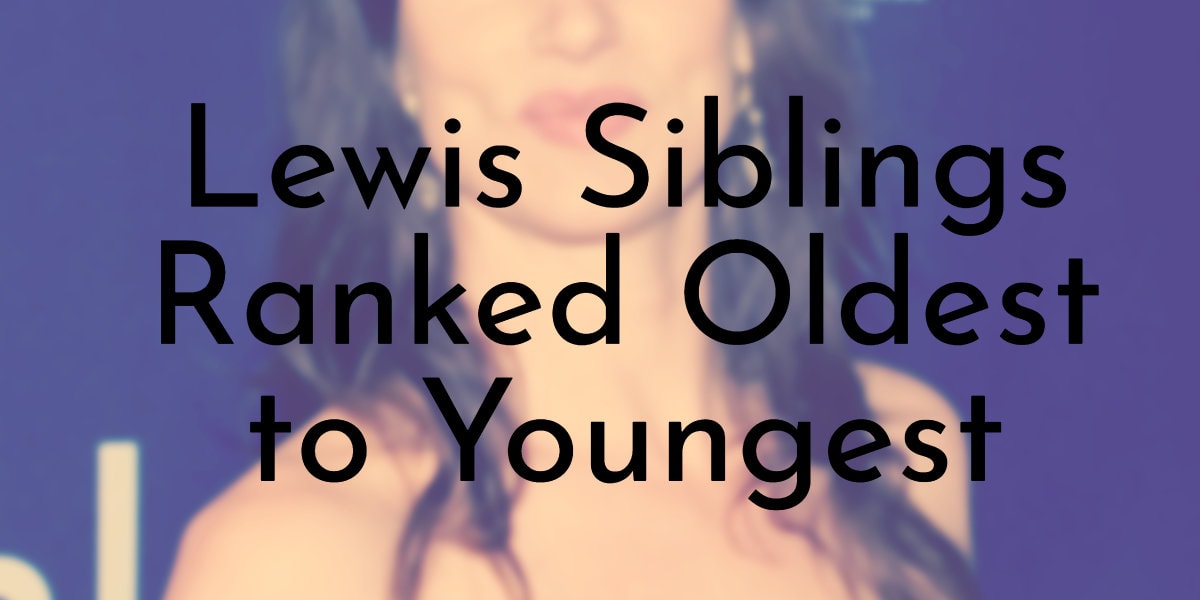 Lewis Siblings Ranked Oldest to Youngest