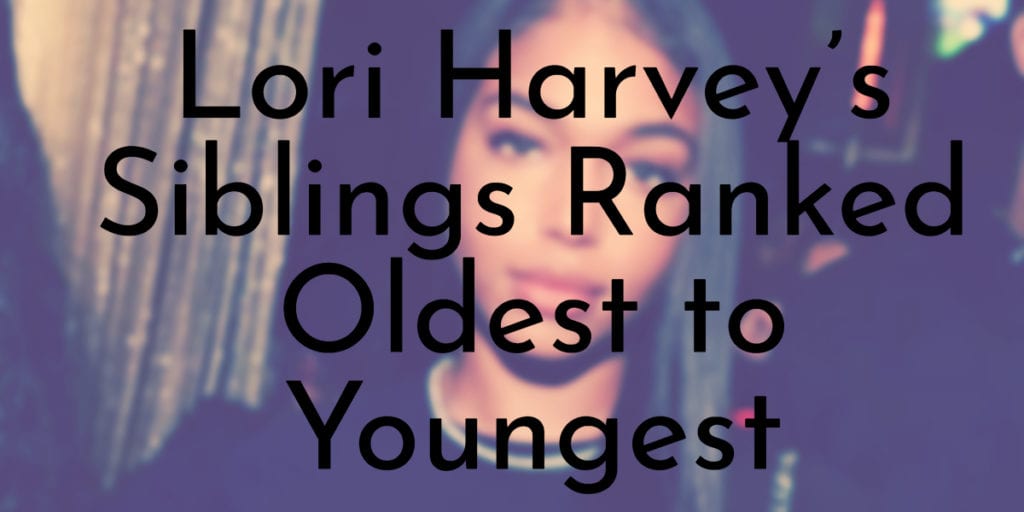 Lori Harvey’s Siblings Ranked Oldest to Youngest