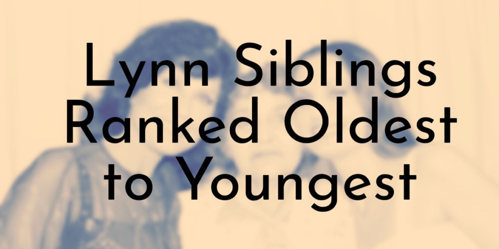 Lynn Siblings Ranked Oldest to Youngest