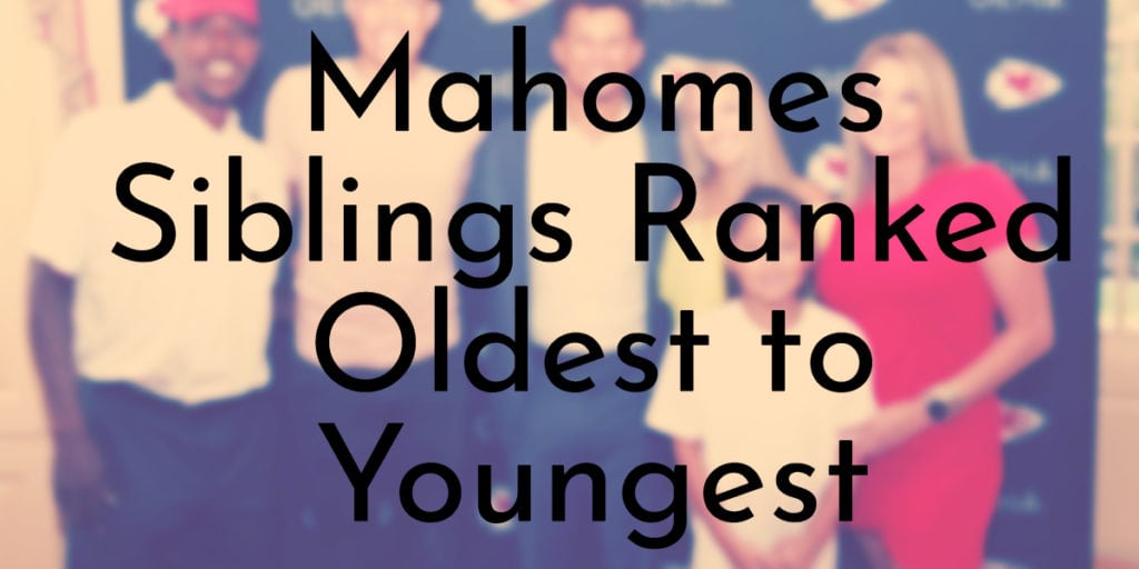 Mahomes Siblings Ranked Oldest to Youngest