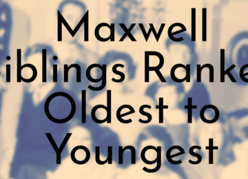 Maxwell Siblings Ranked Oldest to Youngest