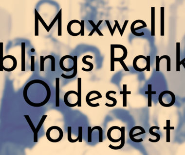 Maxwell Siblings Ranked Oldest to Youngest