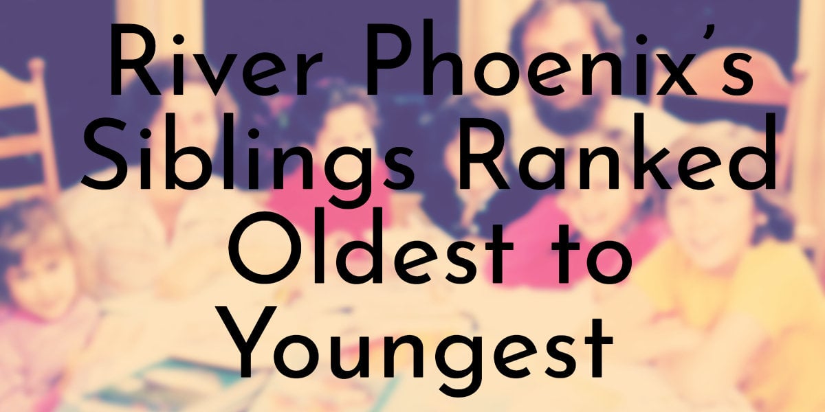 River Phoenix’s Siblings Ranked Oldest to Youngest