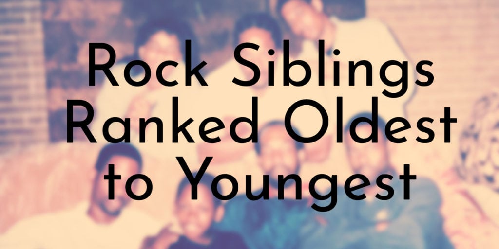 Rock Siblings Ranked Oldest to Youngest