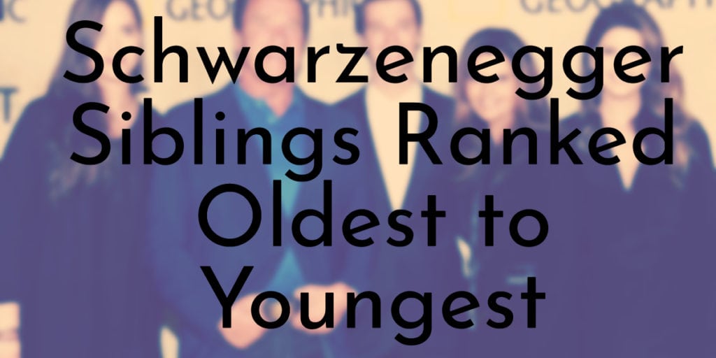 Schwarzenegger Siblings Ranked Oldest to Youngest