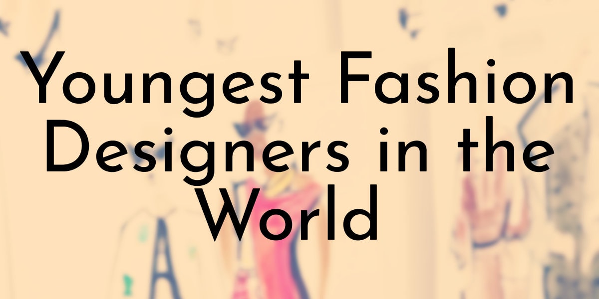 8 Youngest Fashion Designers in the World Oldest