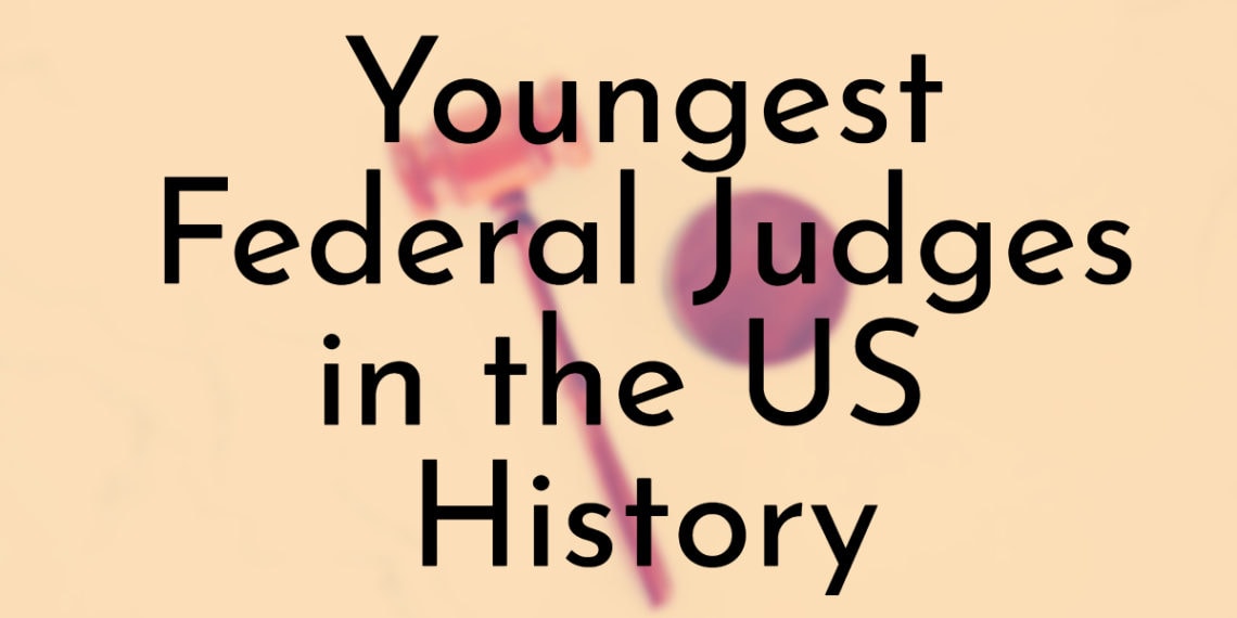 8 Youngest Federal Judges in the US History