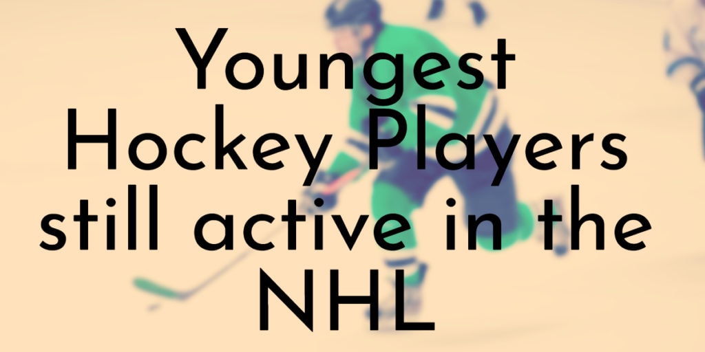 Youngest Hockey Players still active in the NHL