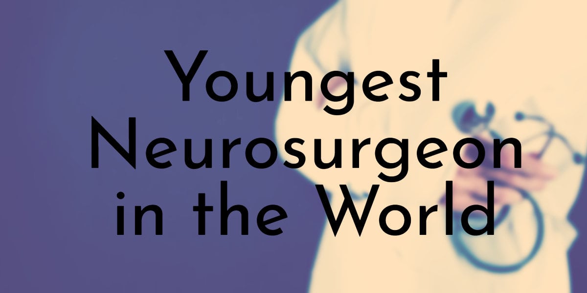 Youngest Neurosurgeon in the World