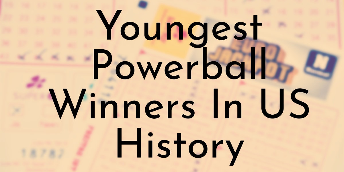 Youngest Powerball Winners In US History