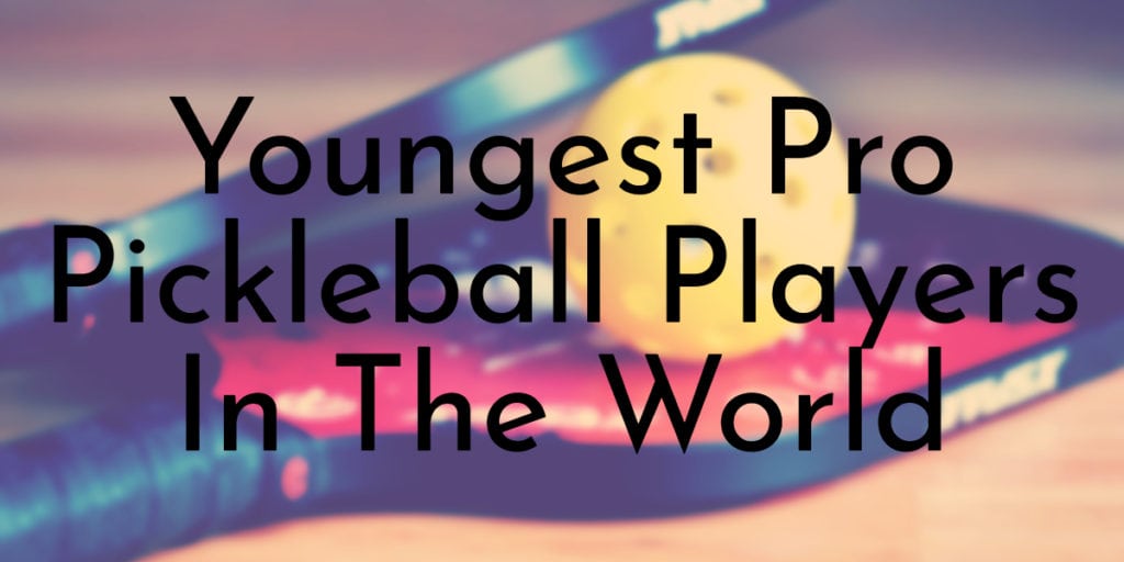 Youngest Pro Pickleball Players In The World