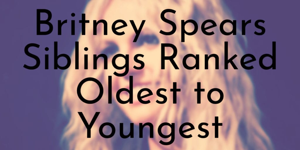 Britney Spears Siblings Ranked Oldest to Youngest