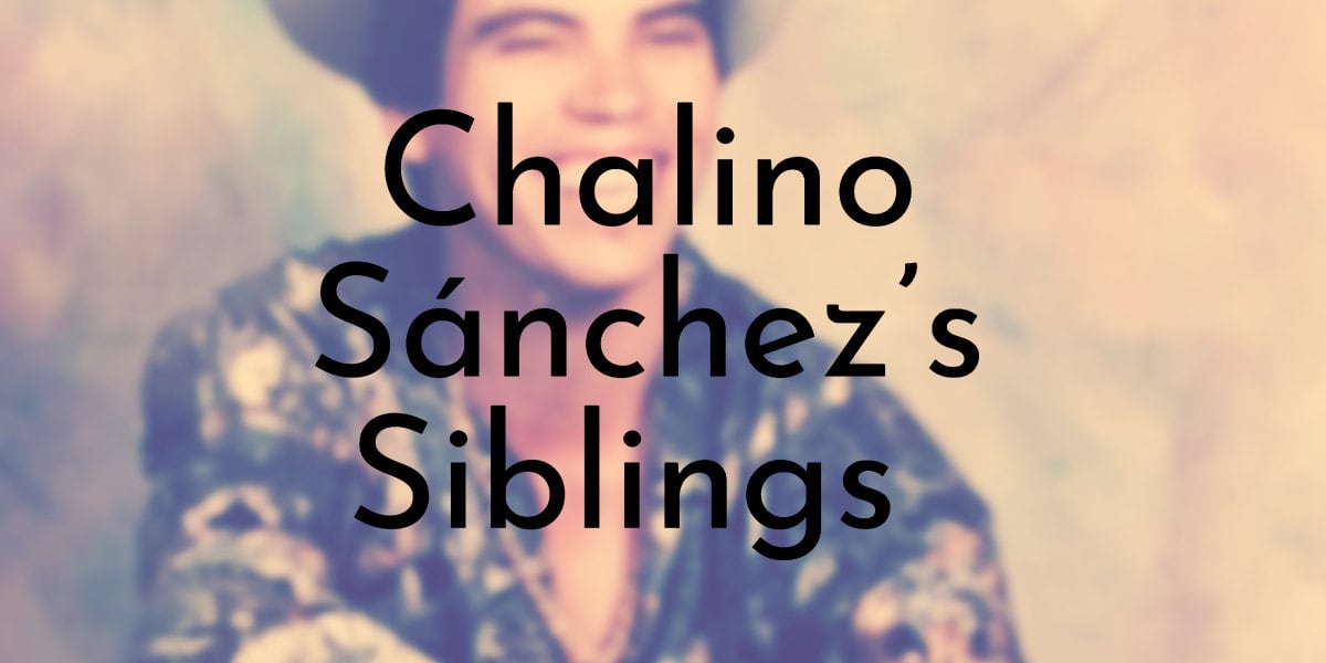 Chalino Sánchez’s 7 Siblings Ranked Oldest to Youngest - Oldest.org