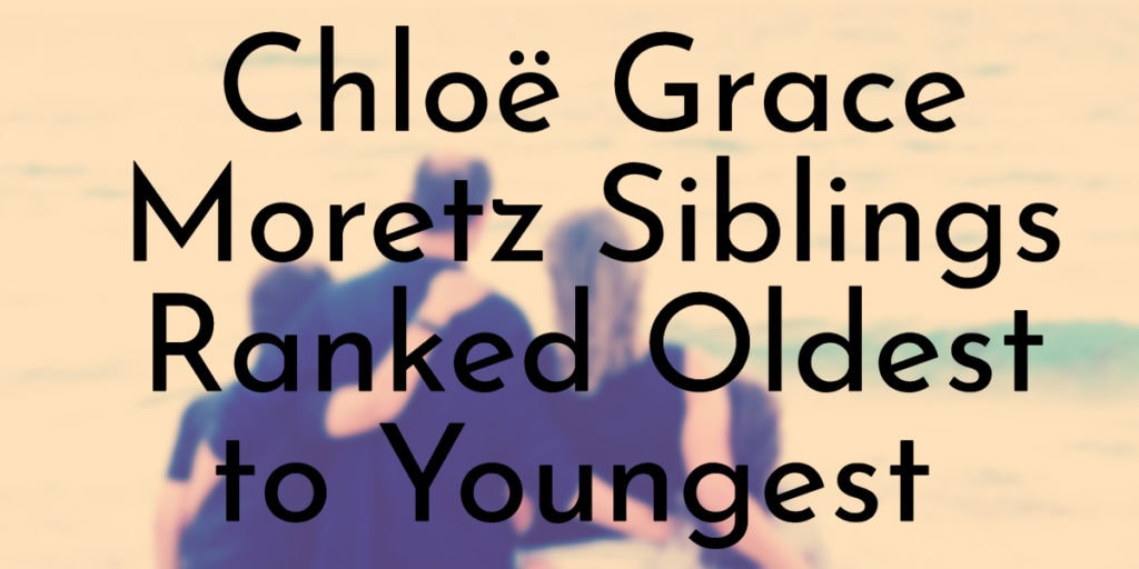 Chloë Grace Moretz Siblings Ranked Oldest to Youngest