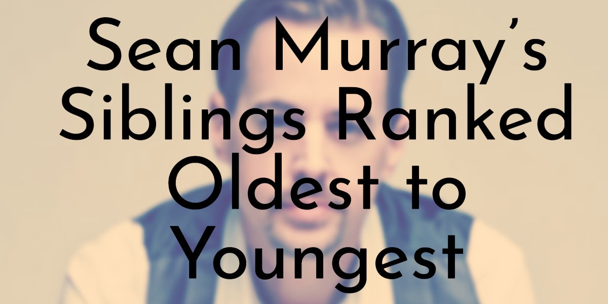 Sean Murray’s Siblings Ranked Oldest to Youngest