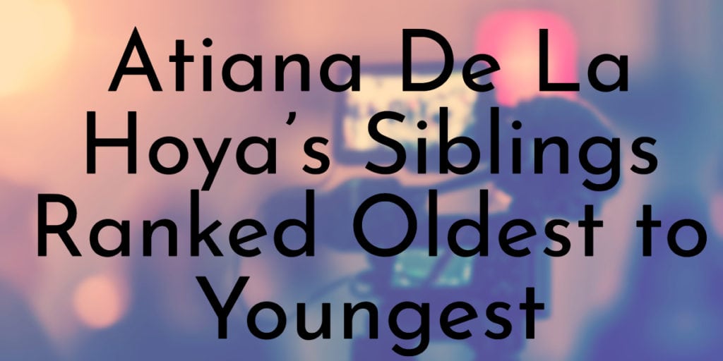 Atiana De La Hoya’s Siblings Ranked Oldest to Youngest