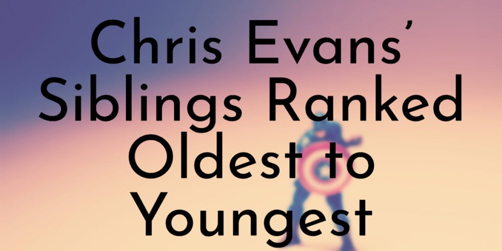 Chris Evans’ Siblings Ranked Oldest to Youngest