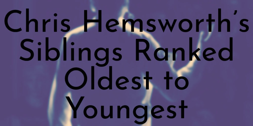 Chris Hemsworth’s Siblings Ranked Oldest to Youngest