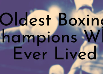 Oldest Boxing Champions Who Ever Lived