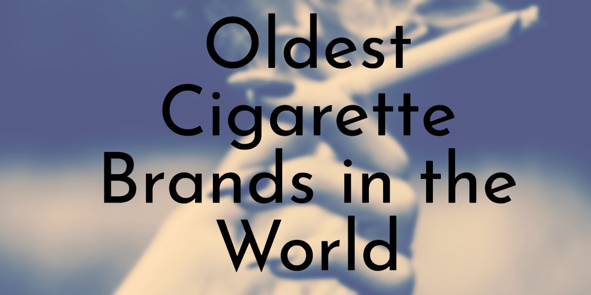 Oldest Cigarette Brands in the World that are Still Existing Today