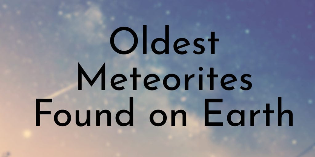 Oldest Meteorites Found on Earth