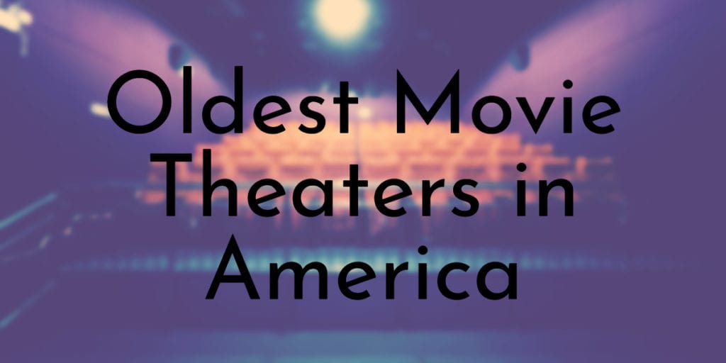 Oldest Movie Theaters in America