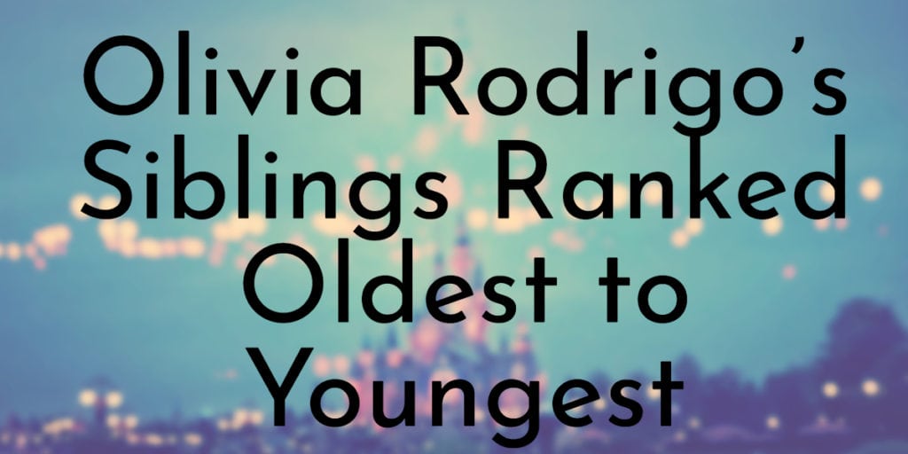 Olivia Rodrigo’s Siblings Ranked Oldest to Youngest