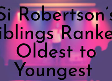 Si Robertson’s Siblings Ranked Oldest to Youngest