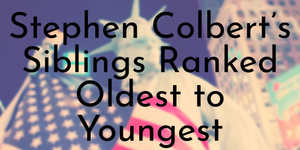 Stephen Colbert’s Siblings Ranked Oldest to Youngest