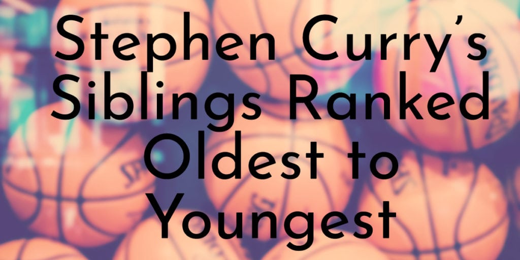 Stephen Curry’s Siblings Ranked Oldest to Youngest