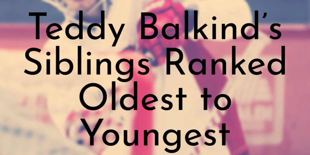 Teddy Balkind’s Siblings Ranked Oldest to Youngest