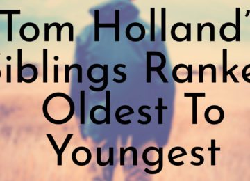 Tom Holland’s Siblings Ranked Oldest To Youngest
