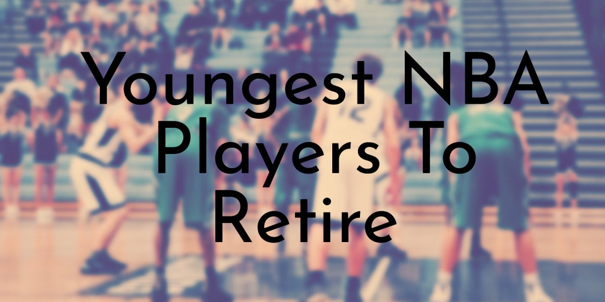 Youngest NBA Players To Retire