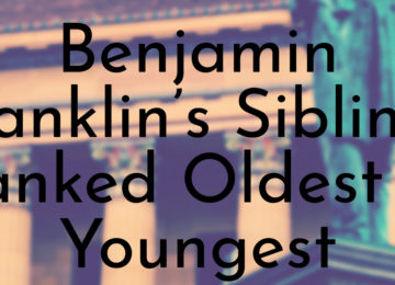 Benjamin Franklin’s Siblings Ranked Oldest to Youngest