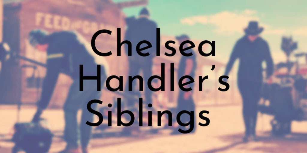 Chelsea Handler’s Siblings