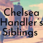 Chelsea Handler’s Siblings