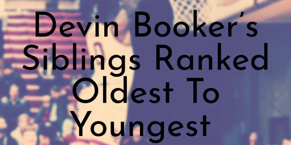 Devin Booker’s Siblings Ranked Oldest To Youngest