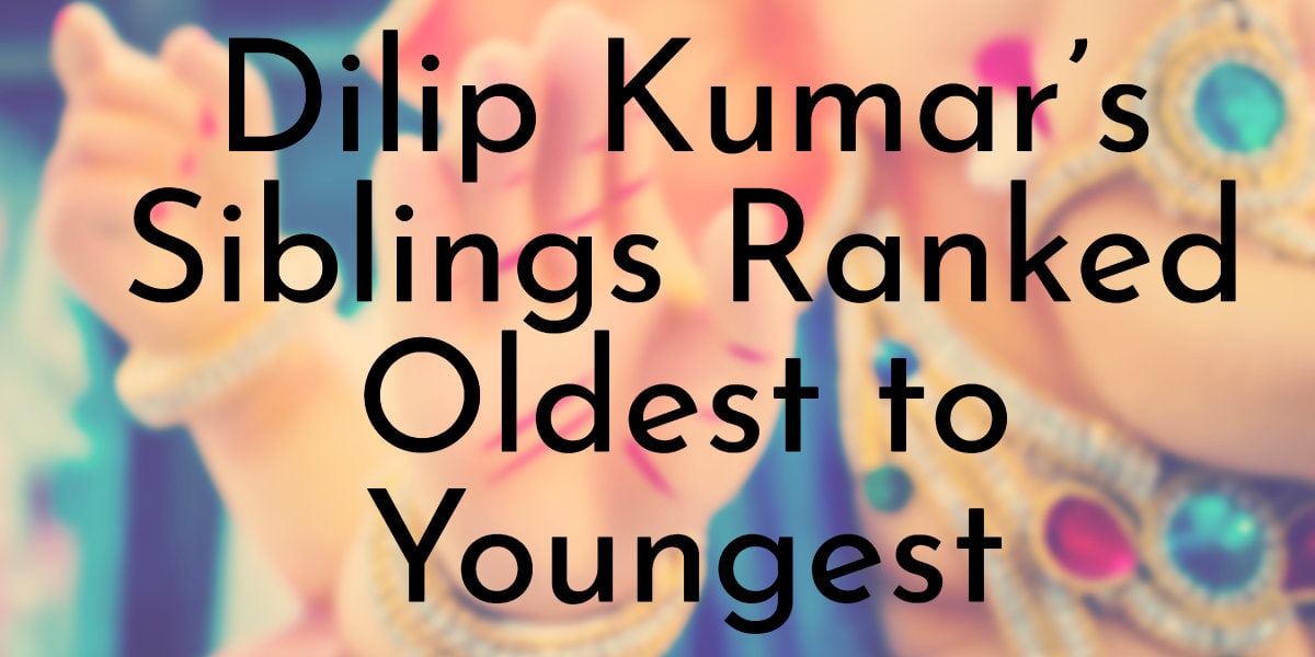 Dilip Kumar’s Siblings Ranked Oldest to Youngest