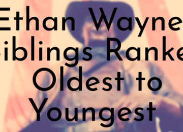 Ethan Wayne’s Siblings Ranked Oldest to Youngest