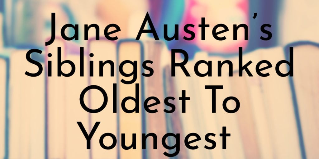 Jane Austen’s Siblings Ranked Oldest to Youngest