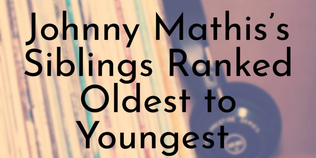 Johnny Mathis’s Siblings Ranked Oldest to Youngest