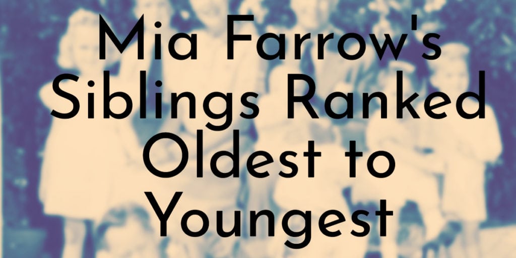 Mia Farrow's Siblings Ranked Oldest to Youngest