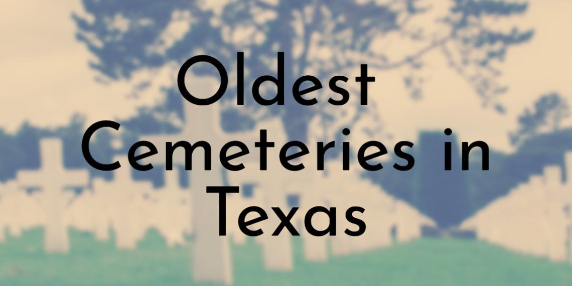 10 Oldest Cemeteries in Texas