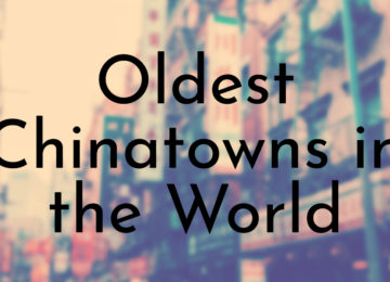 Oldest Chinatowns in the World