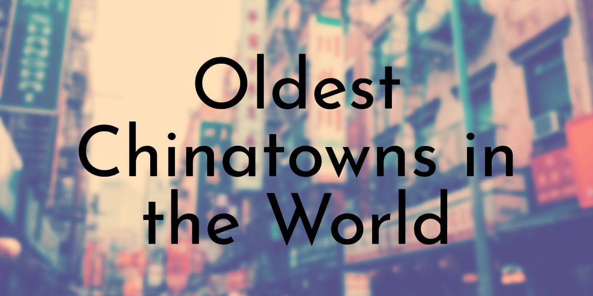 Oldest Chinatowns in the World